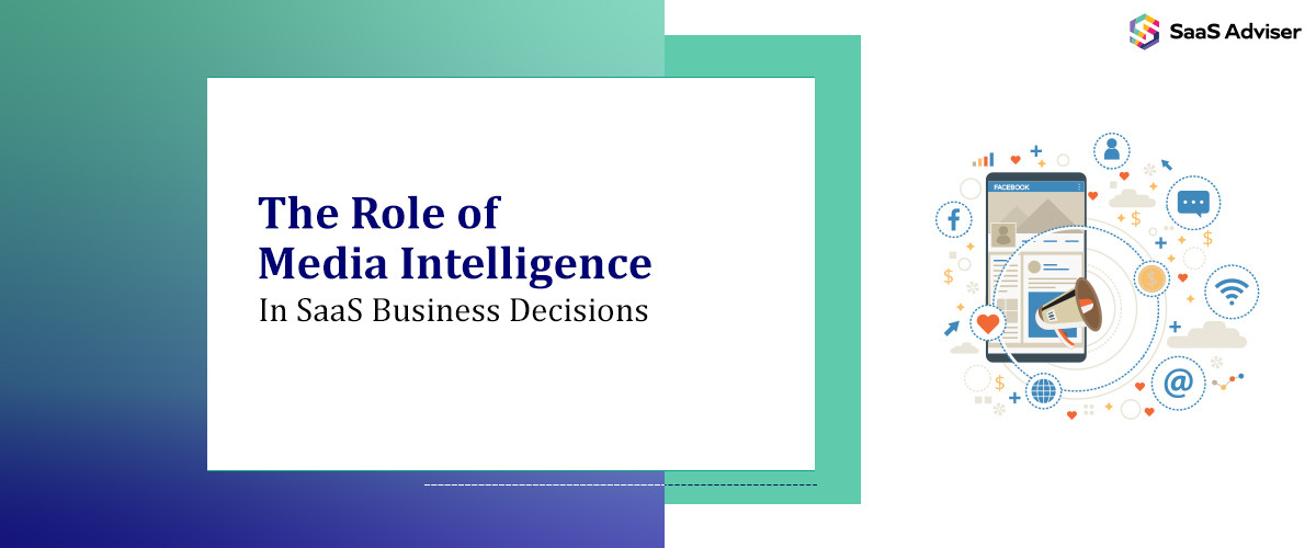 The Role of Media Intelligence in SaaS Business Decisions